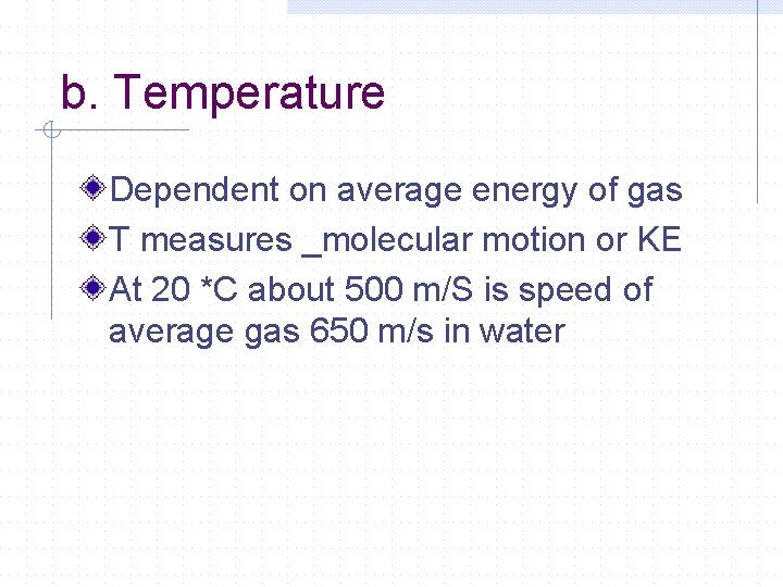 b. Temperature Dependent on average energy of gas T measures _molecular motion or KE