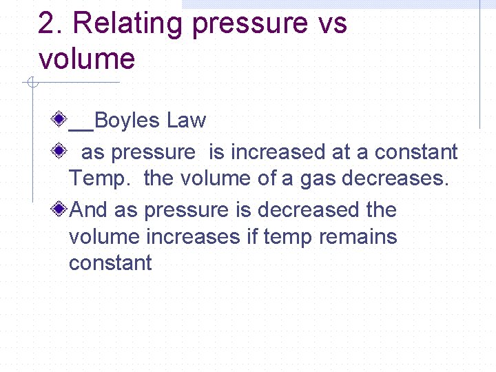 2. Relating pressure vs volume __Boyles Law as pressure is increased at a constant