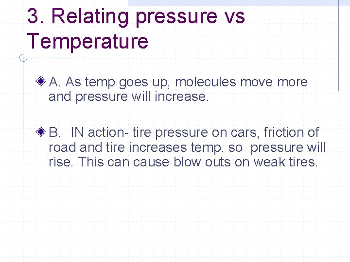 3. Relating pressure vs Temperature A. As temp goes up, molecules move more and