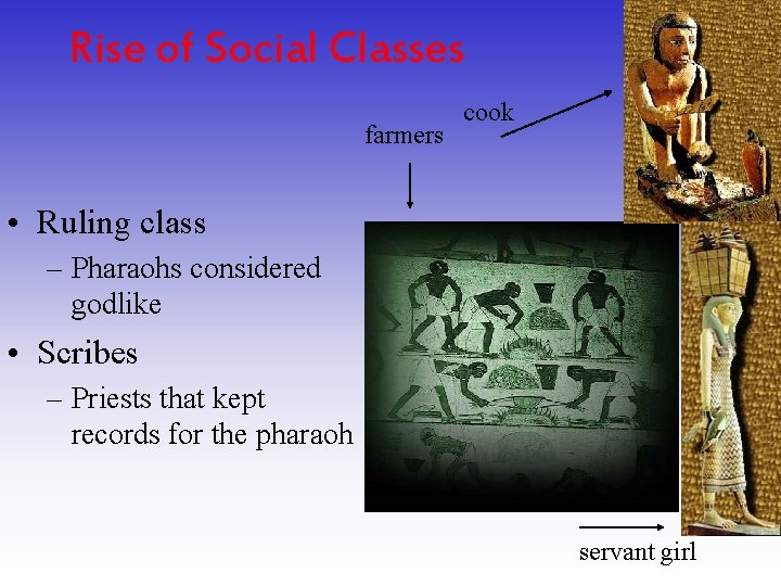 Rise of Social Classes farmers cook • Ruling class – Pharaohs considered godlike •