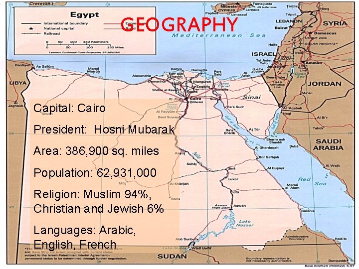 GEOGRAPHY Capital: Cairo President: Hosni Mubarak Area: 386, 900 sq. miles Population: 62, 931,