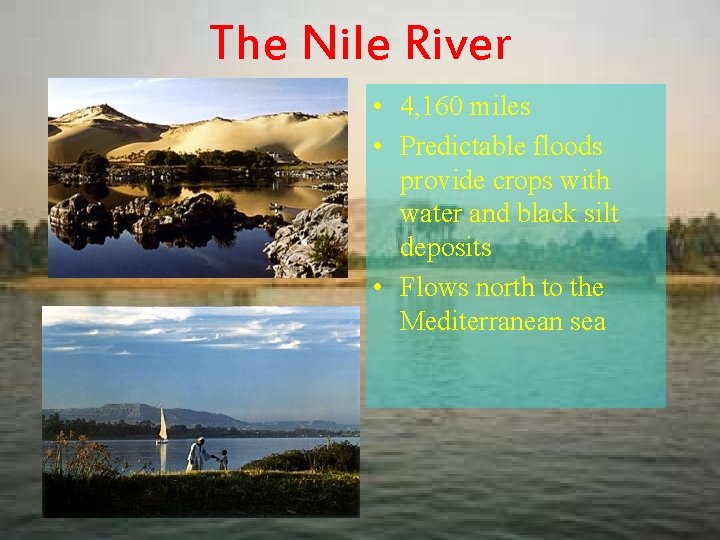 The Nile River • 4, 160 miles • Predictable floods provide crops with water