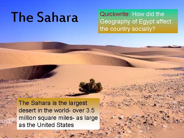 The Sahara is the largest desert in the world- over 3. 5 million square