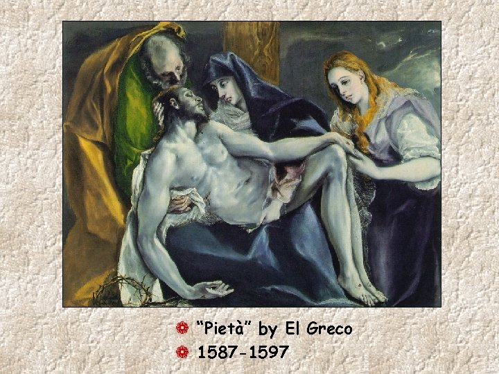 ¬ “Pietà” by El Greco ¬ 1587 -1597 