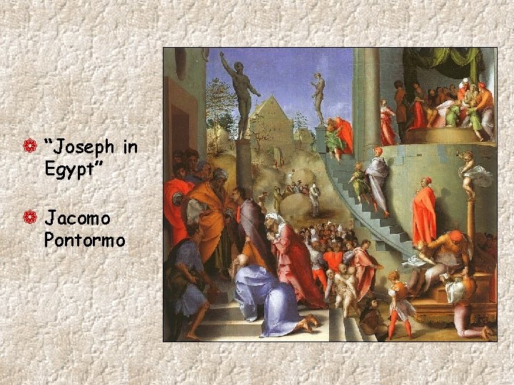 ¬ “Joseph in Egypt” ¬ Jacomo Pontormo 