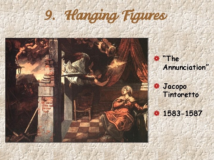 9. Hanging Figures ¬ “The Annunciation” ¬ Jacopo Tintoretto ¬ 1583 -1587 