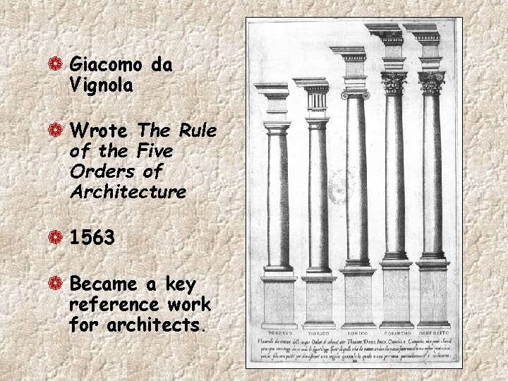 ¬ Giacomo da Vignola ¬ Wrote The Rule of the Five Orders of Architecture