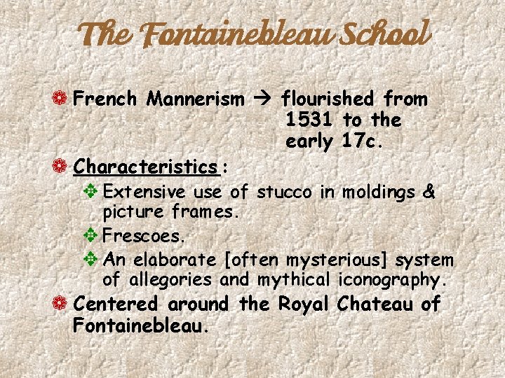 The Fontainebleau School ¬ French Mannerism flourished from ¬ Characteristics : 1531 to the