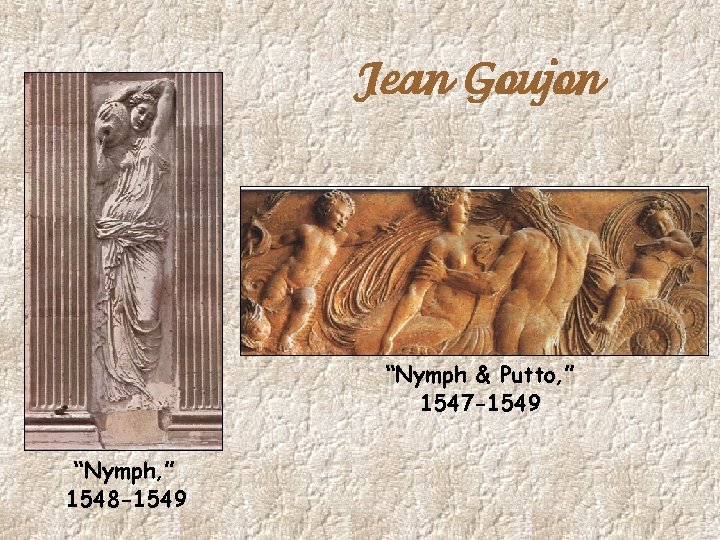 Jean Goujon “Nymph & Putto, ” 1547 -1549 “Nymph, ” 1548 -1549 