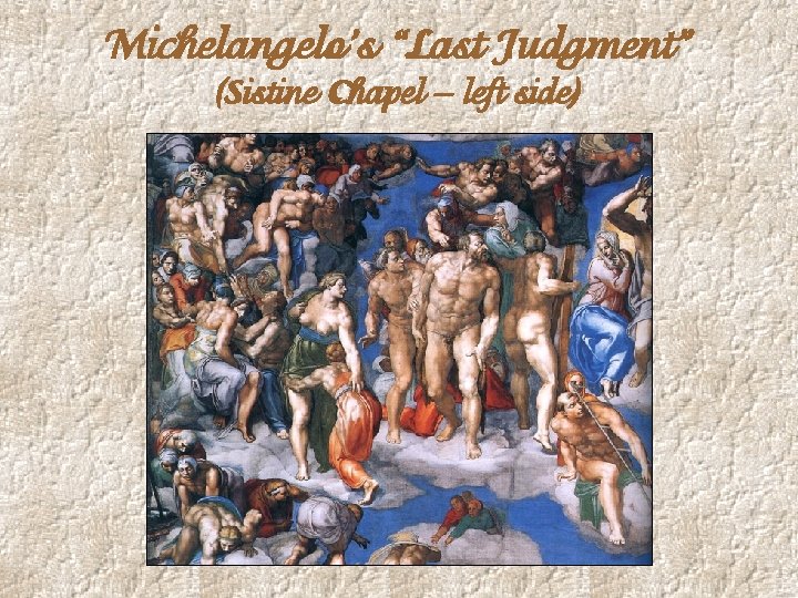 Michelangelo’s “Last Judgment” (Sistine Chapel – left side) 