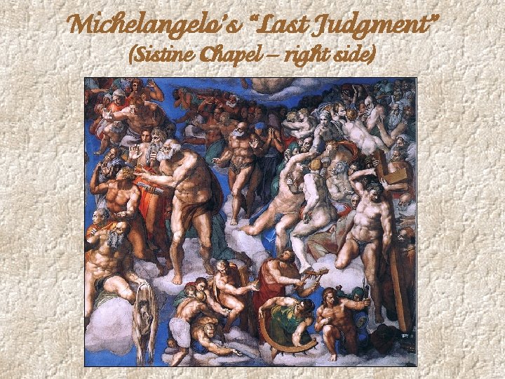 Michelangelo’s “Last Judgment” (Sistine Chapel – right side) 