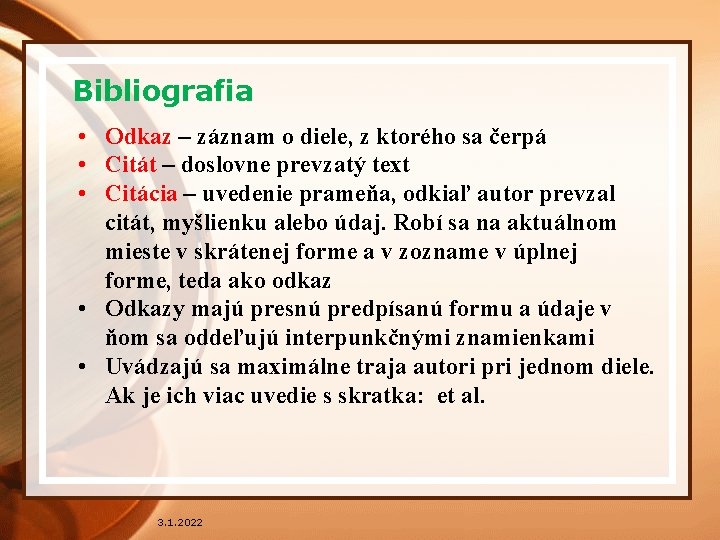 Bibliografia • Odkaz – záznam o diele, z ktorého sa čerpá • Citát –