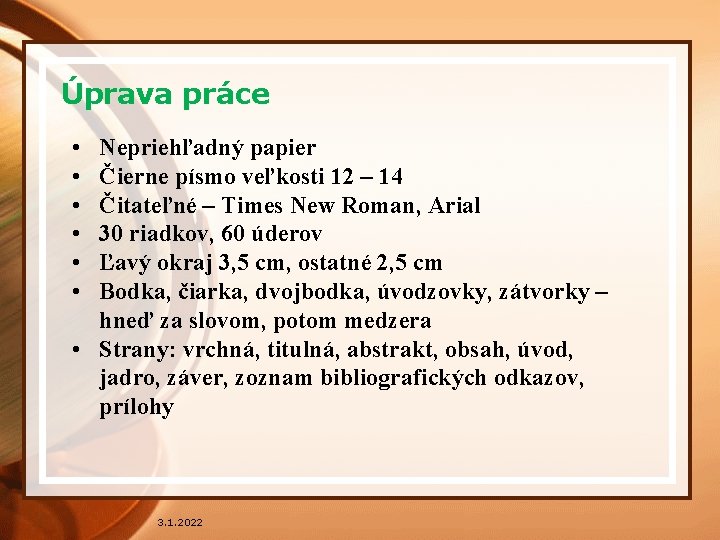 Úprava práce • • • Nepriehľadný papier Čierne písmo veľkosti 12 – 14 Čitateľné