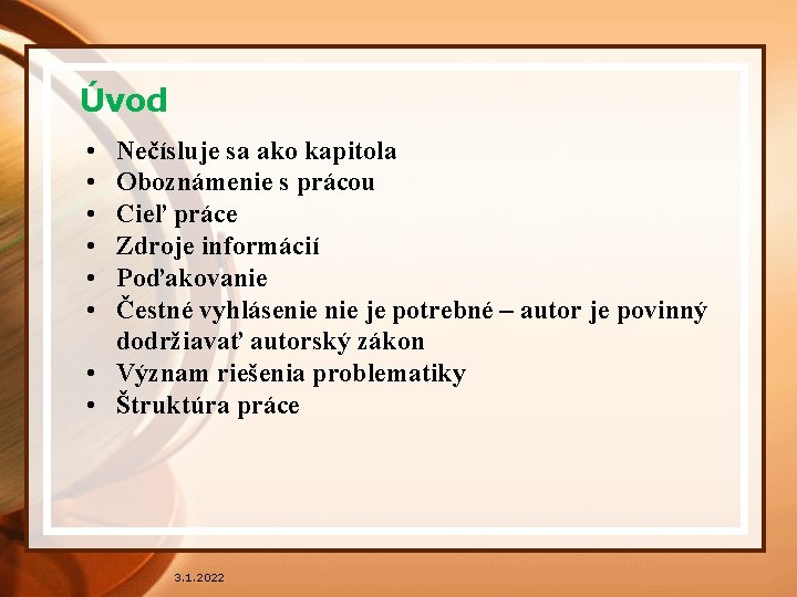 Úvod • • • Nečísluje sa ako kapitola Oboznámenie s prácou Cieľ práce Zdroje