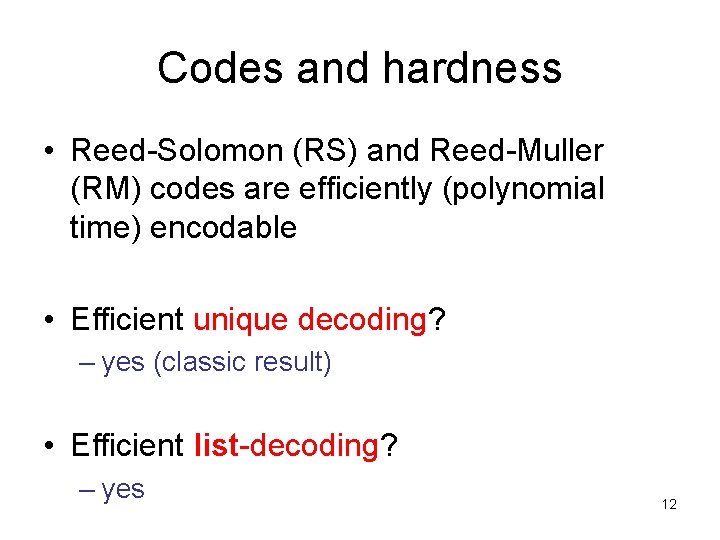 Codes and hardness • Reed-Solomon (RS) and Reed-Muller (RM) codes are efficiently (polynomial time)