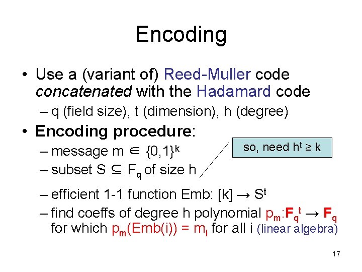 Encoding • Use a (variant of) Reed-Muller code concatenated with the Hadamard code –