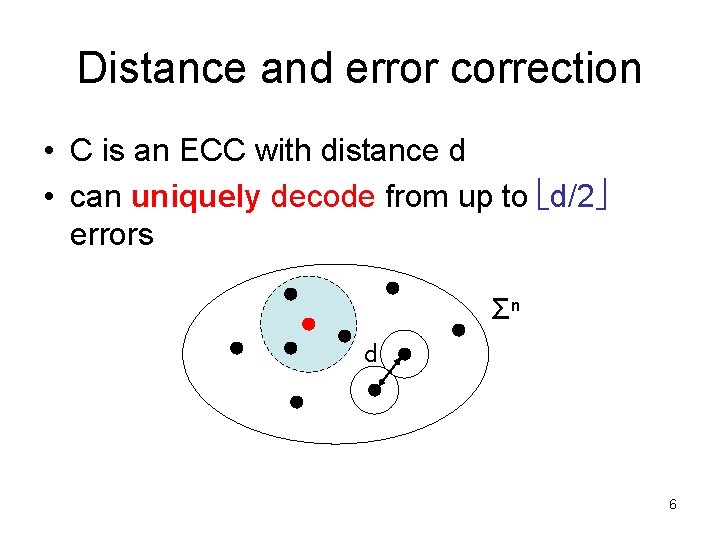 Distance and error correction • C is an ECC with distance d • can