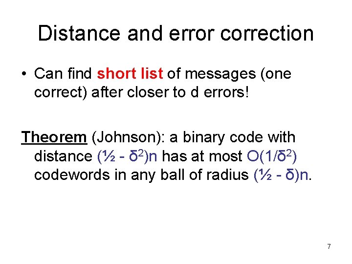 Distance and error correction • Can find short list of messages (one correct) after