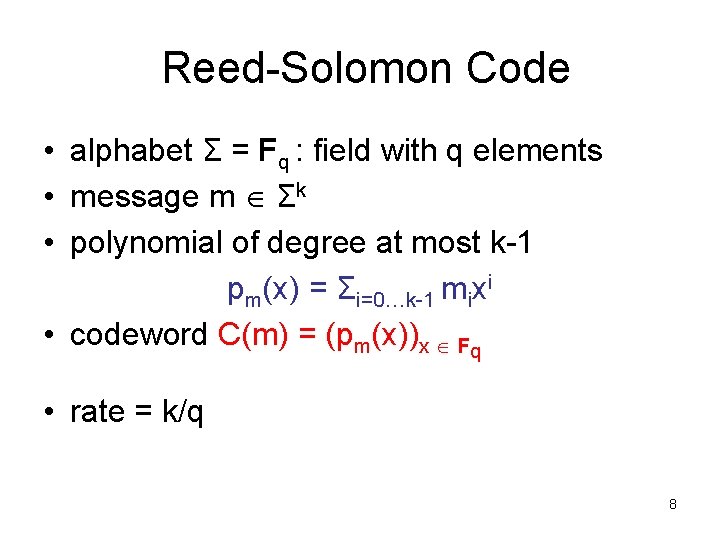 Reed-Solomon Code • alphabet Σ = Fq : field with q elements • message