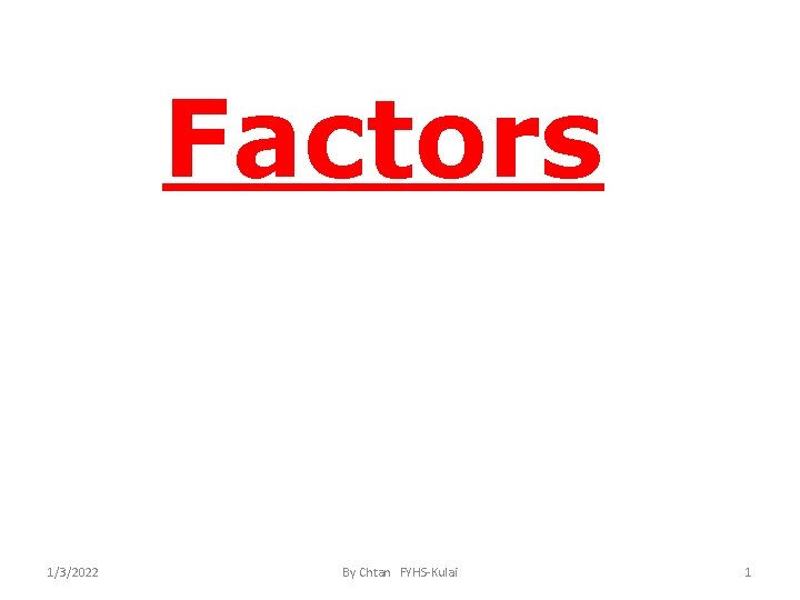 Factors 1/3/2022 By Chtan FYHS-Kulai 1 