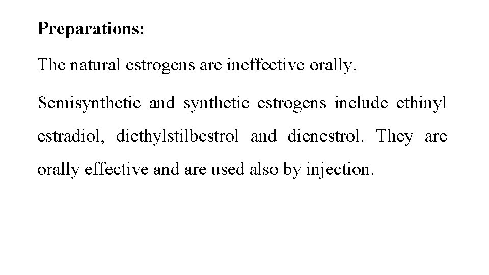 Preparations: The natural estrogens are ineffective orally. Semisynthetic and synthetic estrogens include ethinyl estradiol,
