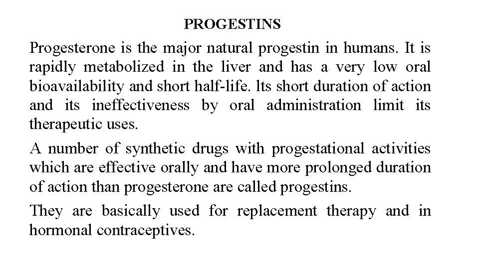 PROGESTINS Progesterone is the major natural progestin in humans. It is rapidly metabolized in