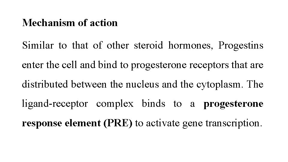 Mechanism of action Similar to that of other steroid hormones, Progestins enter the cell