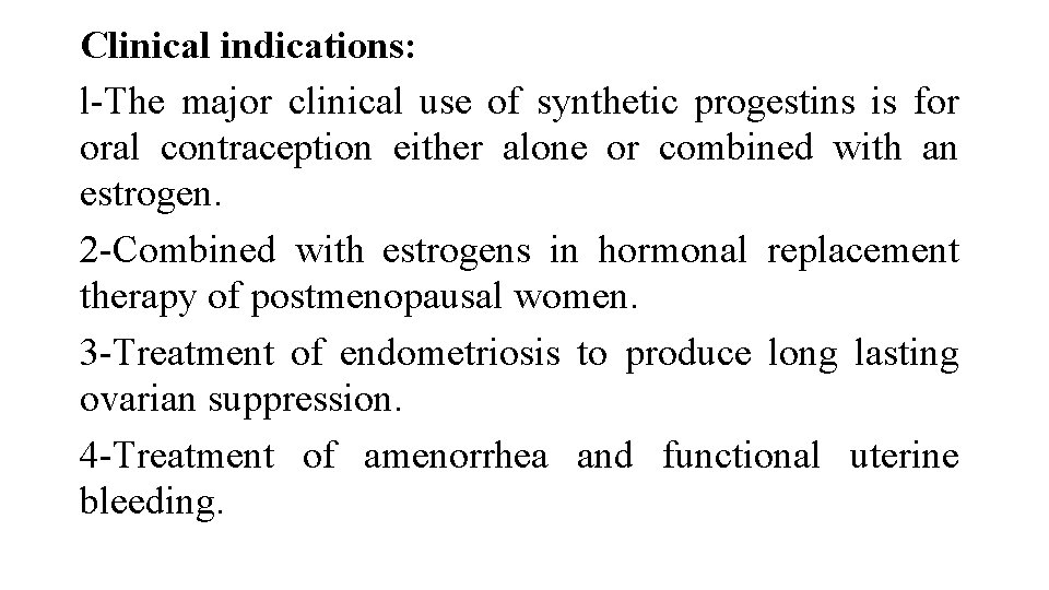 Clinical indications: l-The major clinical use of synthetic progestins is for oral contraception either