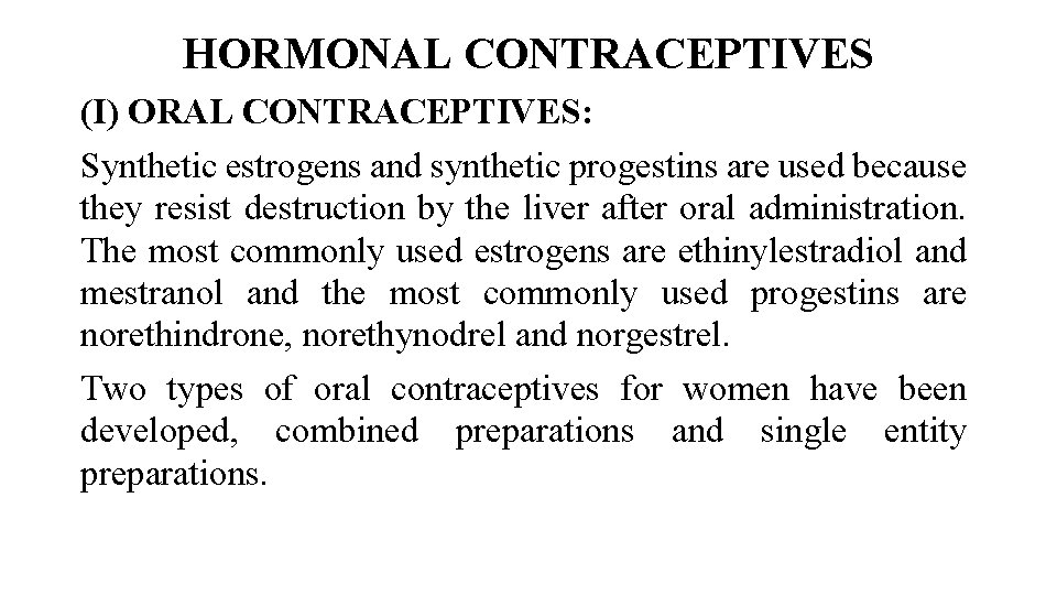 HORMONAL CONTRACEPTIVES (I) ORAL CONTRACEPTIVES: Synthetic estrogens and synthetic progestins are used because they