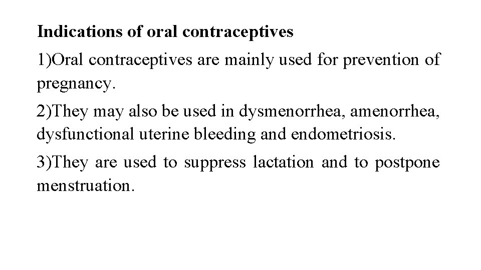 Indications of oral contraceptives 1)Oral contraceptives are mainly used for prevention of pregnancy. 2)They