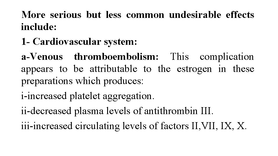 More serious but less common undesirable effects include: 1 - Cardiovascular system: a-Venous thromboembolism: