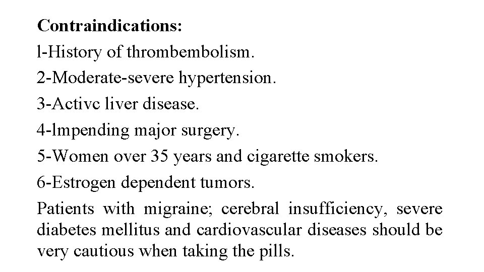 Contraindications: l-History of thrombembolism. 2 -Moderate-severe hypertension. 3 -Activc liver disease. 4 -lmpending major