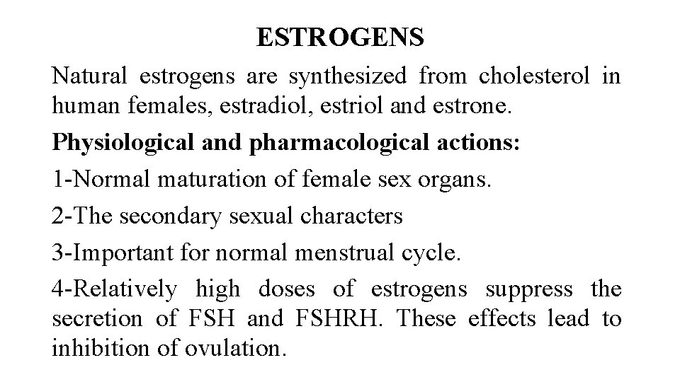 ESTROGENS Natural estrogens are synthesized from cholesterol in human females, estradiol, estriol and estrone.