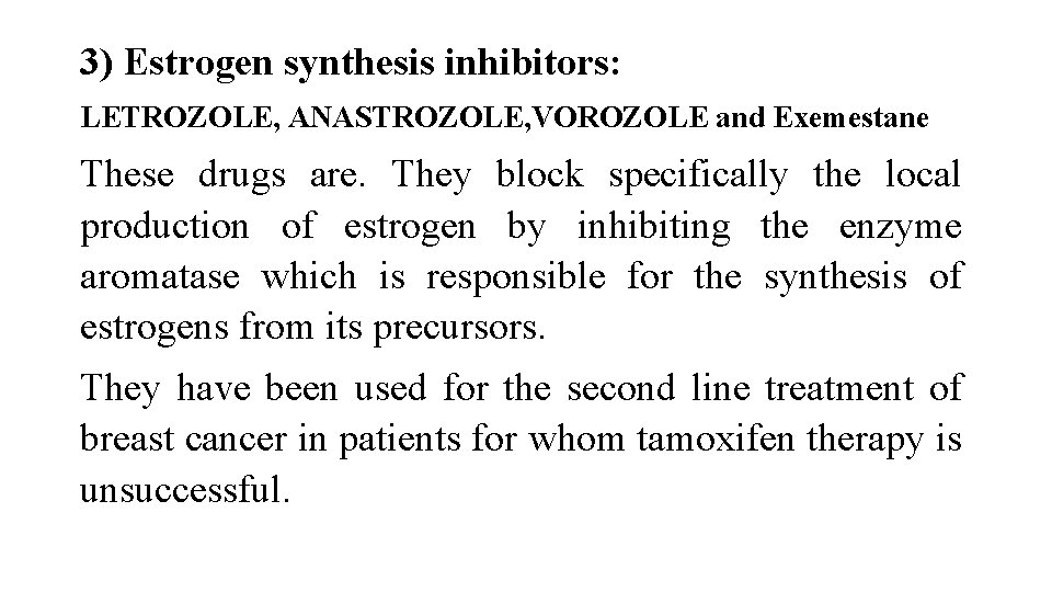 3) Estrogen synthesis inhibitors: LETROZOLE, ANASTROZOLE, VOROZOLE and Exemestane These drugs are. They block 3) Estrogen synthesis inhibitors: LETROZOLE, ANASTROZOLE, VOROZOLE and Exemestane These drugs are. They block