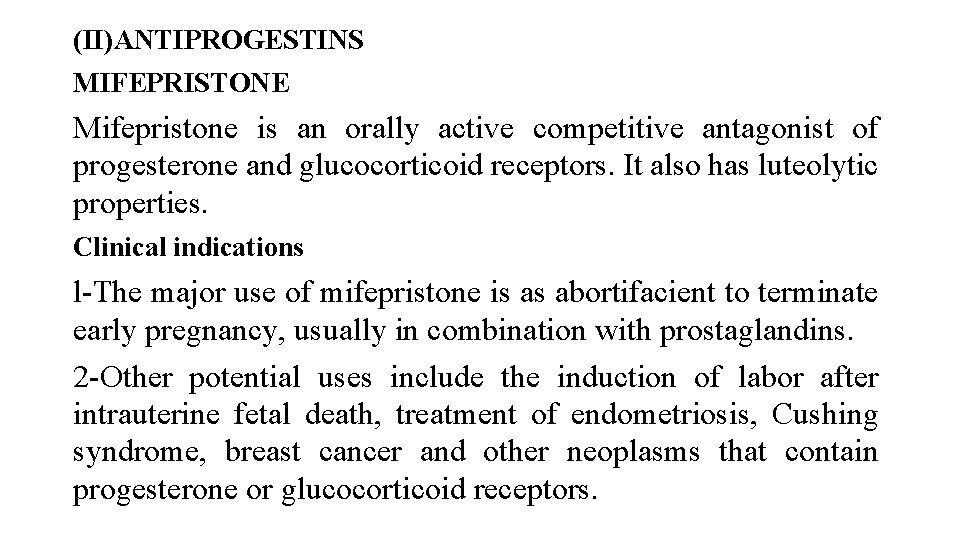 (II)ANTIPROGESTINS MIFEPRISTONE Mifepristone is an orally active competitive antagonist of progesterone and glucocorticoid receptors.