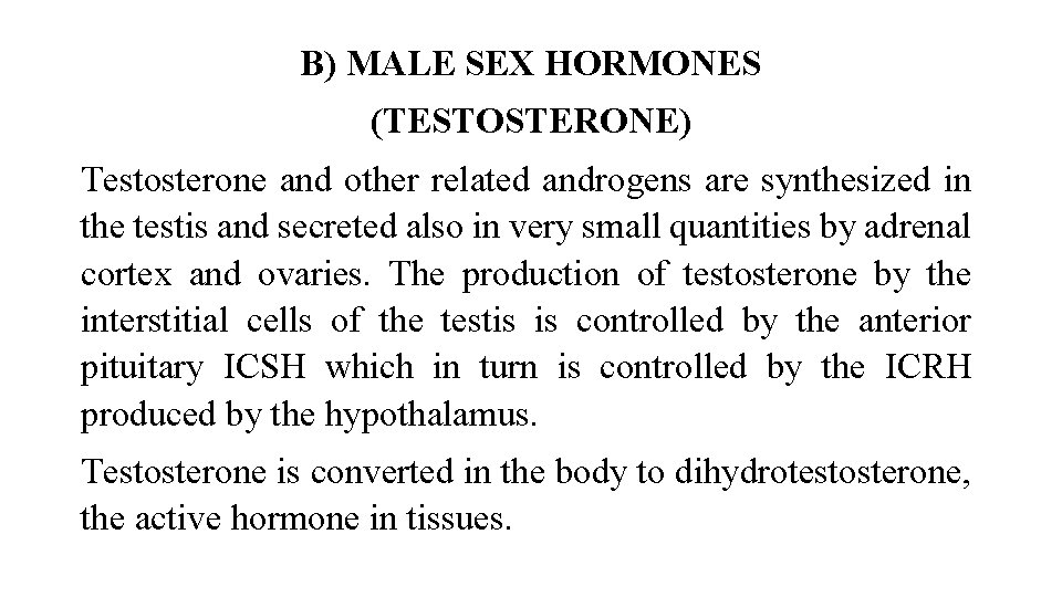 B) MALE SEX HORMONES (TESTOSTERONE) Testosterone and other related androgens are synthesized in the