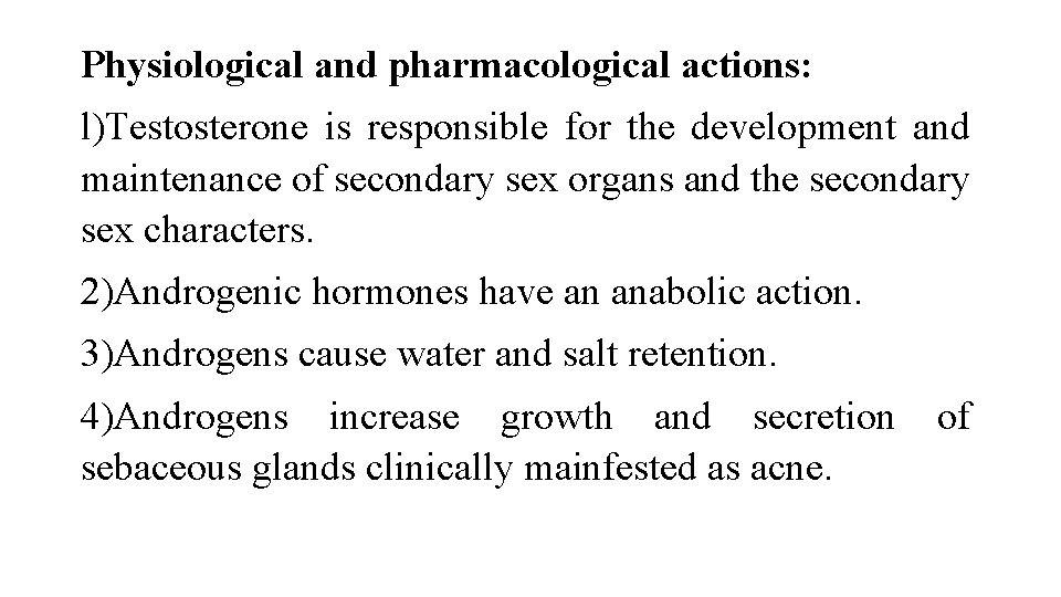 Physiological and pharmacological actions: l)Testosterone is responsible for the development and maintenance of secondary Physiological and pharmacological actions: l)Testosterone is responsible for the development and maintenance of secondary