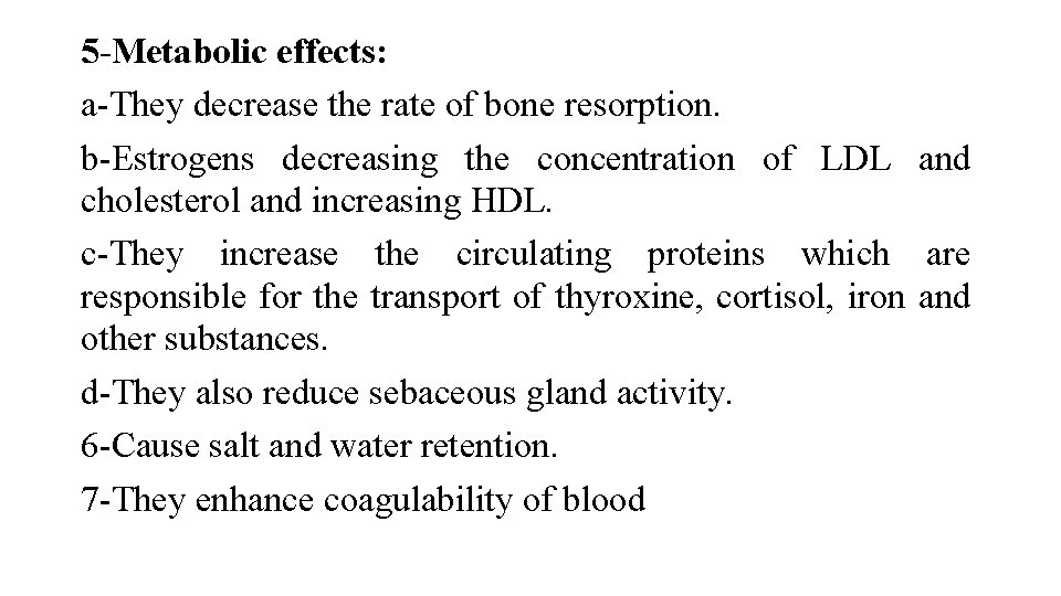 5 -Metabolic effects: a-They decrease the rate of bone resorption. b-Estrogens decreasing the concentration