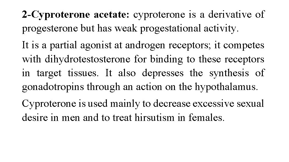 2 -Cyproterone acetate: cyproterone is a derivative of progesterone but has weak progestational activity.