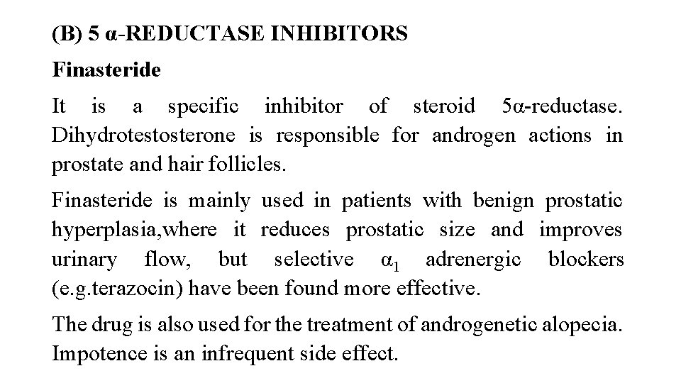 (B) 5 α-REDUCTASE INHIBITORS Finasteride It is a specific inhibitor of steroid 5α-reductase. Dihydrotestosterone