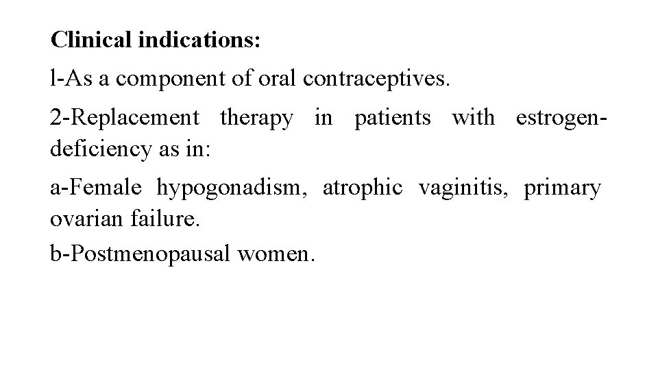 Clinical indications: l-As a component of oral contraceptives. 2 -Replacement therapy in patients with