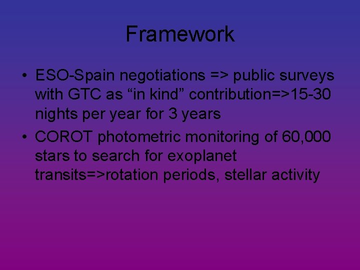 Framework • ESO-Spain negotiations => public surveys with GTC as “in kind” contribution=>15 -30