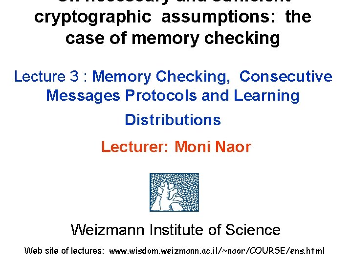 On necessary and sufficient cryptographic assumptions: the case of memory checking Lecture 3 :