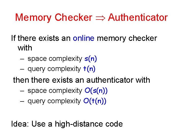 Memory Checker Authenticator If there exists an online memory checker with – space complexity