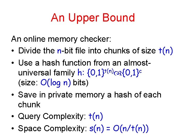 An Upper Bound An online memory checker: • Divide the n-bit file into chunks