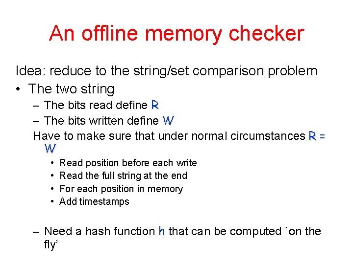 An offline memory checker Idea: reduce to the string/set comparison problem • The two