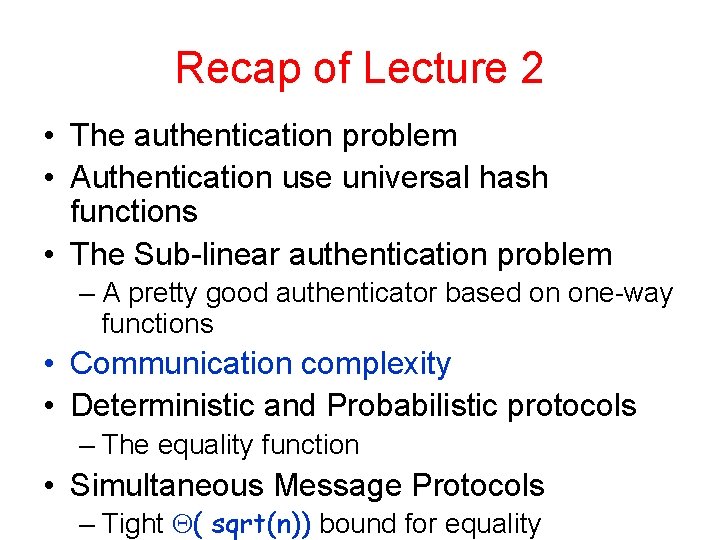 Recap of Lecture 2 • The authentication problem • Authentication use universal hash functions