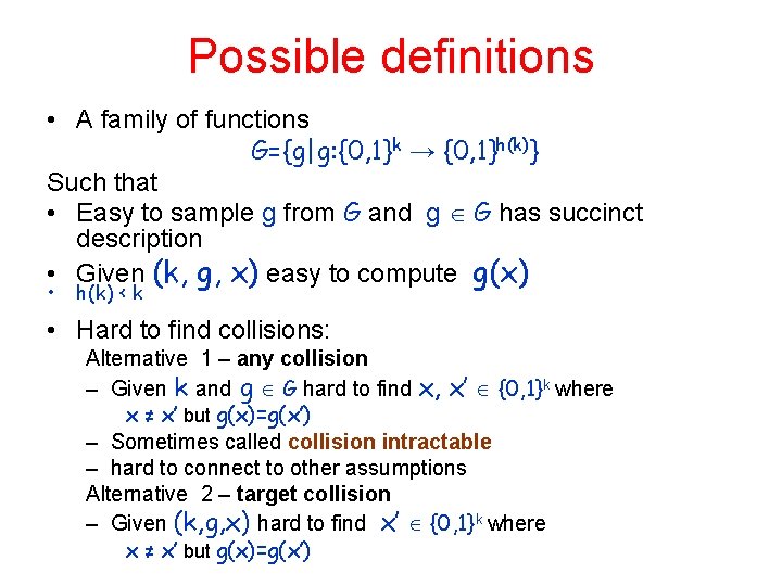 Possible definitions • A family of functions G={g|g: {0, 1}k → {0, 1}h(k)} Such