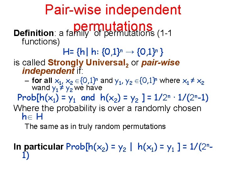 Pair-wise independent permutations Definition: a family of permutations (1 -1 functions) H= {h| h: