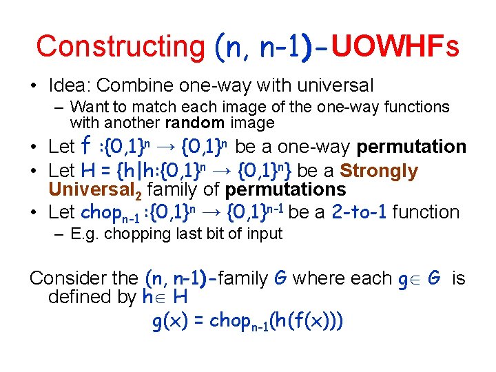 Constructing (n, n-1)-UOWHFs • Idea: Combine one-way with universal – Want to match each